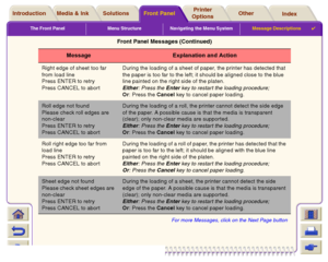 Page 143The Front Panel Menu Structure Navigating the Menu SystemMessage Descriptions

Media & Ink IntroductionFront PanelOther Printer 
OptionsIndex  Solutions
Right edge of sheet too far 
from load line
Press ENTER to retr y
Press CANCEL to abortDuring the loading of a sheet of paper, the printer has detected that 
the paper is too far to the left; it should be aligned close to the blue 
line painted on the right side of the platen.
Either: Press the Enter key to restart the loading procedure;
Or: Press the...