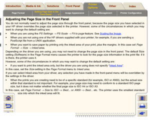 Page 158Page FormatSetting Page Size in the 
Front Panel

Image Appearance Print Management Printer Configuration
Media & Ink Introduction Front Panel OtherPrinter 
OptionsIndex  Solutions
Adjusting the Page Size in the Front PanelYou do not normally need to adjust the page size through the front panel, because the page size you have selected in
your HP driver overrides the page size selected in the printer. However, some of the circumstances in which you may
want to change the default setting are:
When you...