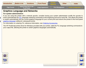 Page 202Page FormatSetting Page Size in the 
Front PanelImage Appearance Print ManagementPrinter Configuration

Media & Ink Introduction Front Panel OtherPrinter 
OptionsIndex  Solutions
Graphics Language and NetworksFor system administratorsIf you are using the printer with a network spooler, consider having your system administrator modify the spooler to
inser t automatically the PJL
 language-switching commands at the beginning and end of each file. This allows the printer
to switch automatically into the...