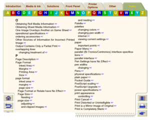 Page 247Media & Ink Introduction Front Panel OtherPrinter 
OptionsIndex 
Solutions
A
B
C
D
E
F
G
H
I
J
K
L
M
N
O
P
Q
R
S
T
U
V
W
X
Y
Z
OObtaining Roll Media Information
 
Obtaining Sheet Media Information
 
One Image Overlays Another on Same Sheet
 
operational specifications
 
ordering accessories
 
Other Sources of Information for Incorrect Printed
Image
 
Output Contains Only a Partial Print
 
overlapping lines
changing treatment of
 
PPage Description
 
Page Format
Inked Area
 
Margins
 
Printing...