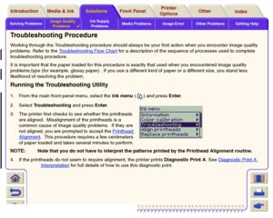 Page 74Solving ProblemsImage Quality 
Problems

Ink Supply 
ProblemsMedia Problems Image Error Other Problems Getting Help
Media & Ink Introduction Front Panel OtherPrinter 
OptionsIndex  Solutions
Troubleshooting ProcedureWorking through the Troubleshooting procedure should always be your first action when you encounter image quality 
problems. Refer to the Troubleshooting Flow Char t
 for a description of the sequence of processes used to complete 
troubleshooting procedure.
It is impor tant that the paper...