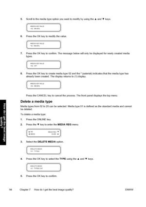 Page 1045.Scroll to the media type option you want to modify by using the ▲ and ▼ keys.
6.Press the OK key to modify the value.
7.Press the OK key to confirm. The message below will only be displayed for newly created media
types.
8.Press the OK key to create media type 02 and the * (asterisk) indicates that the media type has
already been created. The display returns to (1) display.
Press the CANCEL key to cancel the process. The front panel displays the top menu.
Delete a media type
Media types from 02 to 20...