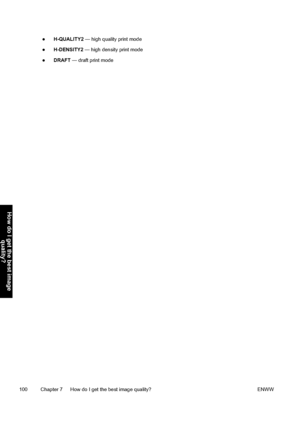 Page 110●H-QUALITY2 — high quality print mode
●H-DENSITY2 — high density print mode
●DRAFT — draft print mode
100 Chapter 7   How do I get the best image quality? ENWW
How do I get the best image
quality?
 