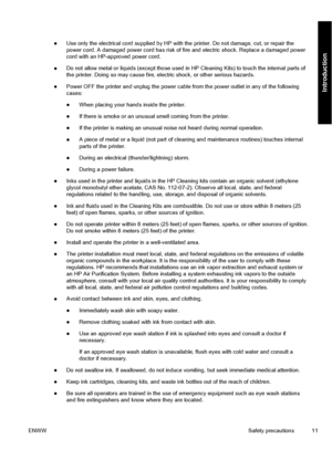 Page 21●Use only the electrical cord supplied by HP with the printer. Do not damage, cut, or repair the
power cord. A damaged power cord has risk of fire and electric shock. Replace a damaged power
cord with an HP-approved power cord.
●Do not allow metal or liquids (except those used in HP Cleaning Kits) to touch the internal parts of
the printer. Doing so may cause fire, electric shock, or other serious hazards.
●Power OFF the printer and unplug the power cable from the power outlet in any of the following...