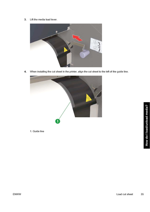 Page 453.Lift the media load lever.
4.When installing the cut sheet in the printer, align the cut sheet to the left of the guide line.
1. Guide line
ENWWLoad cut sheet 35
How do I load/unload media?
 