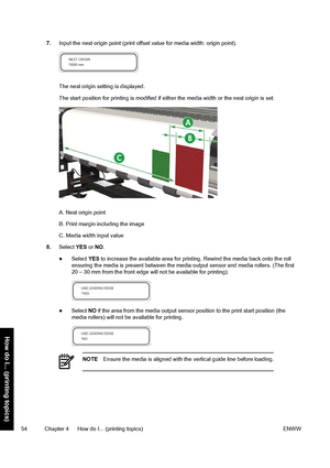 Page 647.Input the nest origin point (print offset value for media width: origin point).
The nest origin setting is displayed.
The start position for printing is modified if either the media width or the nest origin is set.
A. Nest origin point
B. Print margin including the image
C. Media width input value
8.Select YES or NO.
●Select YES to increase the available area for printing. Rewind the media back onto the roll
ensuring the media is present between the media output sensor and media rollers. (The first
20...