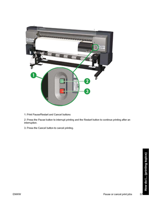 Page 671. Print Pause/Restart and Cancel buttons
2. Press the Pause button to interrupt printing and the Restart button to continue printing after an
interruption.
3. Press the Cancel button to cancel printing.
ENWWPause or cancel print jobs 57
How do I... (printing topics)
 