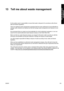Page 14513 Tell me about waste management
It is the printer owner’s responsibility to ensure that waste is disposed of in accordance with all local,
state and federal regulations.
There are registered waste management companies that have been authorized by local authorities to
manage waste collection and disposal and that will manage waste management and disposal on your
behalf.
We recommend that you contact your local authorities for a list of authorized companies, or you can
search for the nearest authorized...