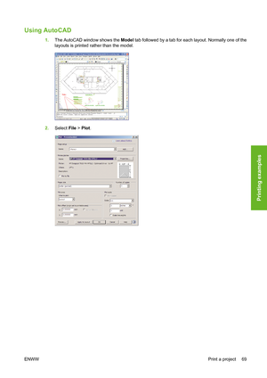 Page 79Using AutoCAD
1.The AutoCAD window shows the Model tab followed by a tab for each layout. Normally one of the
layouts is printed rather than the model.
2.Select File > Plot.
ENWWPrint a project 69
Printing examples
 