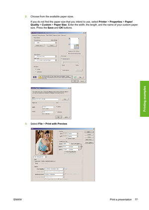 Page 872.Choose from the available paper sizes.
If you do not find the paper size that you intend to use, select Printer > Properties > Paper/
Quality > Custom > Paper Size. Enter the width, the length, and the name of your custom paper
size. Press the Save and OK buttons.
3.Select File > Print with Preview.
ENWWPrint a presentation 77
Printing examples
 