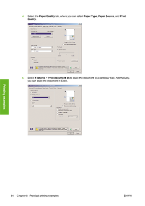 Page 944.Select the Paper/Quality tab, where you can select Paper Type, Paper Source, and Print
Quality.
5.Select Features > Print document on to scale the document to a particular size. Alternatively,
you can scale the document in Excel.
84 Chapter 8   Practical printing examples ENWW
Printing examples
 