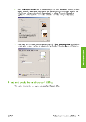 Page 896.Press the Margins/Layout button. In this example you can select Borderless because you have
already selected a photo paper (this option is only enabled with photo and glossy papers). The
default image enlargement method is Automatically by printer. The option Manually in
application can be used when you want to control the amount of enlargement precisely.
7.In the Color tab, the default color management option is Printer Managed Colors, and this is the
correct option because you have already selected...