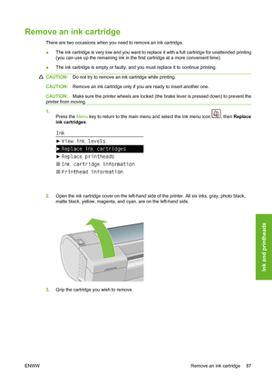 Page 97Remove an ink cartridge
There are two occasions when you need to remove an ink cartridge.
●The ink cartridge is very low and you want to replace it with a full cartridge for unattended printing
(you can use up the remaining ink in the first cartridge at a more convenient time).
●The ink cartridge is empty or faulty, and you must replace it to continue printing.
CAUTION:Do not try to remove an ink cartridge while printing.
CAUTION:Remove an ink cartridge only if you are ready to insert another one....