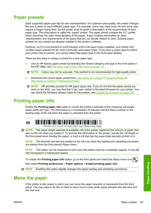 Page 51Paper presets
Each supported paper type has its own characteristics. For optimum print-quality, the printer changes
the way it prints on each different paper type. For example, some may need more ink and some may
require a longer drying time. So the printer must be given a description of the requirements of each
paper type. This description is called the “paper” preset. The paper preset contains the ICC profile,
which describes the color characteristics of the paper; it also contains information on...