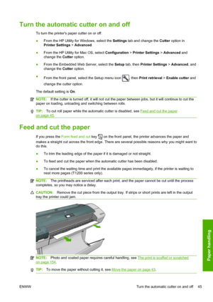 Page 53Turn the automatic cutter on and off
To turn the printers paper cutter on or off:
●From the HP Utility for Windows, select the Settings tab and change the Cutter option in
Printer Settings > Advanced.
●From the HP Utility for Mac OS, select Configuration > Printer Settings > Advanced and
change the Cutter option.
●From the Embedded Web Server, select the Setup tab, then Printer Settings > Advanced, and
change the Cutter option.
●
From the front panel, select the Setup menu icon 
, then Print retrieval >...