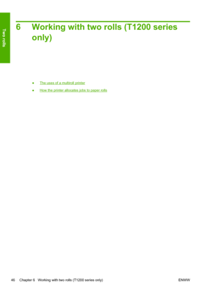Page 546 Working with two rolls (T1200 series
only)
●The uses of a multiroll printer
●
How the printer allocates jobs to paper rolls
46 Chapter 6   Working with two rolls (T1200 series only) ENWW
Two rolls
 