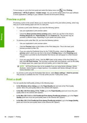 Page 64To turn merge on, go to the front panel and select the Setup menu icon , then Printing
preferences > HP-GL/2 options > Enable merge. You can set the merge option from your software
in some applications. Settings in your software override the front-panel settings.
Preview a print
Previewing a print on the screen allows you to check the layout of the print before printing, which may
help you to avoid wasting paper and ink on a bad print.
●To preview a print under Windows, you have the following options:...