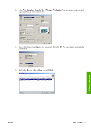 Page 915.In the Print dialog box, check the Use HP Instant Printing box. You can select your printer and
paper size here, or in the next window.
6.Ensure that the printer and paper size are correct, then click OK. The paper size is automatically
preselected.
7.Back in the Choose print settings box, click Next.
ENWWPrint a project 83
Printing examples
 