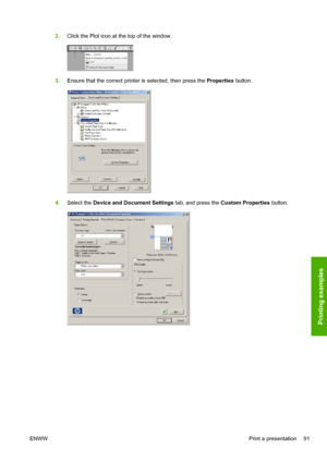 Page 992.Click the Plot icon at the top of the window.
3.Ensure that the correct printer is selected, then press the Properties button.
4.Select the Device and Document Settings tab, and press the Custom Properties button.
ENWWPrint a presentation 91
Printing examples
 