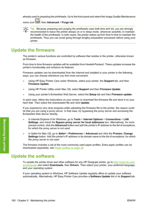 Page 110already used in preparing the printheads. Go to the front panel and select the Image Quality Maintenance
menu icon 
, then Advanced > Purge ink.
TipBecause preparing and purging the printheads uses both time and ink, you are strongly
recommended to leave the printer always on or in sleep mode, whenever possible, to maintain
the health of the printheads. In both cases, the printer wakes up from time to time to maintain the
printheads. Thus you can avoid going through lengthy preparation processes before...