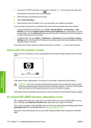 Page 1603.If you have a TCP/IP connection to your printer, press the Menu key to return to the main menu
and select the Connectivity menu icon 
 again.
4.Select the type of connection you are using.
5.Select View Information.
6.Ensure that you see IP enabled. If not, you may need to use a different connection.
If you are using a proxy server, try bypassing the server and accessing the Web server directly.
●In Internet Explorer 6 for Windows, go to Tools > Internet Options > Connections > LAN
Settings, and check...