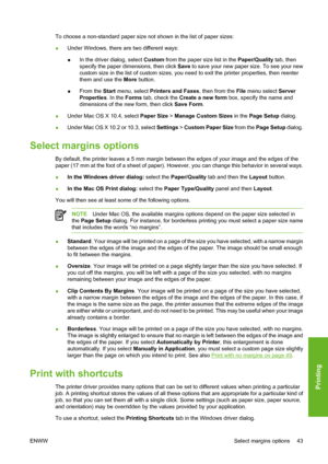 Page 53To choose a non-standard paper size not shown in the list of paper sizes:
●Under Windows, there are two different ways:
●In the driver dialog, select Custom from the paper size list in the Paper/Quality tab, then
specify the paper dimensions, then click Save to save your new paper size. To see your new
custom size in the list of custom sizes, you need to exit the printer properties, then reenter
them and use the More button.
●From the Start menu, select Printers and Faxes, then from the File menu select...