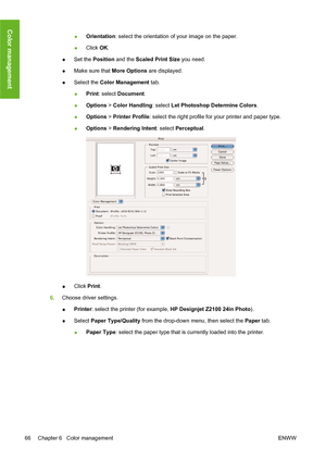 Page 76●Orientation: select the orientation of your image on the paper.
●Click OK.
●Set the Position and the Scaled Print Size you need.
●Make sure that More Options are displayed.
●Select the Color Management tab.
●Print: select Document.
●Options > Color Handling: select Let Photoshop Determine Colors.
●Options > Printer Profile: select the right profile for your printer and paper type.
●Options > Rendering Intent: select Perceptual.
●Click Print.
6.Choose driver settings.
●Printer: select the printer (for...