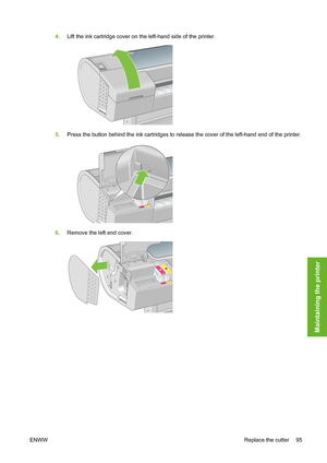 Page 1054.Lift the ink cartridge cover on the left-hand side of the printer.
5.Press the button behind the ink cartridges to release the cover of the left-hand end of the printer.
6.Remove the left end cover.
ENWWReplace the cutter 95
Maintaining the printer
 