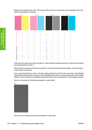 Page 146Please look carefully at the print. The names of the colors are shown above the rectangles and in the
center of the patterns of dashes.
First look at the upper part of the print (part 1). Each colored rectangle should be a uniform color without
any horizontal lines across it.
Then look at the bottom part of the print (part 2). For each individual colored pattern, check that most
of the dashes are present.
If you see horizontal lines in part 1 and also missing dashes in part 2 for the same color, the...