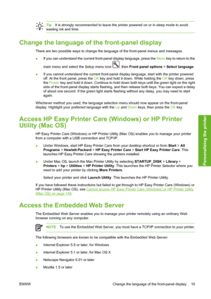 Page 29TipIt is strongly recommended to leave the printer powered on or in sleep mode to avoid
wasting ink and time.
Change the language of the front-panel display
There are two possible ways to change the language of the front-panel menus and messages.
●If you can understand the current front-panel display language, press the Menu key to return to the
main menu and select the Setup menu icon 
, then Front panel options > Select language.
●If you cannot understand the current front-panel display language, start...