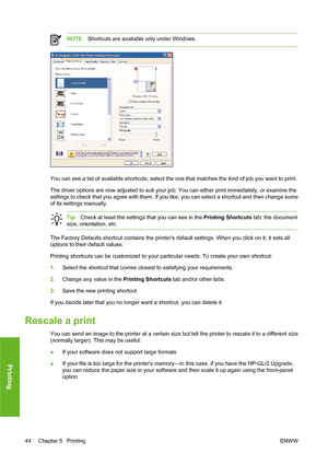 Page 54NOTEShortcuts are available only under Windows.
You can see a list of available shortcuts; select the one that matches the kind of job you want to print.
The driver options are now adjusted to suit your job. You can either print immediately, or examine the
settings to check that you agree with them. If you like, you can select a shortcut and then change some
of its settings manually.
TipCheck at least the settings that you can see in the Printing Shortcuts tab: the document
size, orientation, etc.
The...