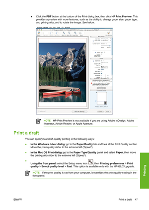 Page 57●Click the PDF button at the bottom of the Print dialog box, then click HP Print Preview. This
provides a preview with more features, such as the ability to change paper size, paper type,
and print quality, and to rotate the image. See below:
NOTEHP Print Preview is not available if you are using Adobe InDesign, Adobe
Illustrator, Adobe Reader, or Apple Aperture.
Print a draft
You can specify fast draft-quality printing in the following ways:
●In the Windows driver dialog: go to the Paper/Quality tab and...