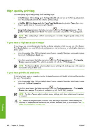 Page 58High-quality printing
You can specify high-quality printing in the following ways:
●In the Windows driver dialog: go to the Paper/Quality tab and look at the Print Quality section.
Move the print-quality slider to the extreme right (Quality).
●In the Mac OS Print dialog: go to the Paper Type/Quality panel and select Paper, then move
the print-quality slider to the extreme right (Quality).
●
Using the front panel: select the Setup menu icon 
, then Printing preferences > Print
quality > Select quality...