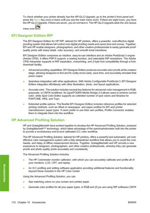 Page 120To check whether your printer already has the HP-GL/2 Upgrade, go to the printers front panel and
press the Menu key once or twice until you see the main menu icons. If there are eight icons, you have
the HP-GL/2 Upgrade; if there are seven, you do not have it. The HP-GL/2 Upgrade adds the Job Queue
menu icon 
.
EFI Designer Edition RIP
The EFI Designer Edition for HP RIP, tailored for HP printers, offers a powerful, cost-effective digital
proofing system that allows full control over digital proofing...