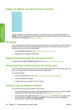 Page 142Edges of objects are darker than expected
If edges of objects seem darker than expected, and you have already set the print-quality slider to
Quality in the driver dialog (Mac OS Print dialog), select the custom print-quality options, and try setting
the quality level to Normal. See 
Printing on page 41.
Bronzing
If you are printing on photo paper with gray and black ink only, and you experience a gloss differential
problem when fluorescent light is directly reflected towards you from the print,...