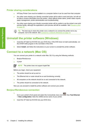 Page 22Printer sharing considerations
●HP Easy Printer Care must be installed on a computer before it can be used from that computer.
●Any other users sharing your directly connected printer will be able to send print jobs, but will not
be able to receive information from the printer—which affects printer alerts, printer status reports,
paper management, printer administration and troubleshooting.
●Any other users sharing your directly connected printer will be unable to use the printers own print
preview...