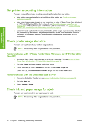 Page 88Get printer accounting information
There are various different ways of getting accounting information from your printer.
●View printer usage statistics for the whole lifetime of the printer, see 
Check printer usage
statistics on page 78.
●View ink and paper usage for each of your recent jobs by using HP Easy Printer Care (Windows)
or HP Printer Utility (Mac OS) or the front panel, see 
Check ink and paper usage for a job
on page 78. If HP Easy Printer Care or HP Printer Utility is not available, see...