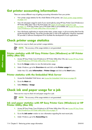 Page 124Get printer accounting information
There are various different ways of getting accounting information from your printer.
●View printer usage statistics for the whole lifetime of the printer, see 
Check printer usage statistics
on page 114.
●View ink and paper usage for each of your recent jobs by using HP Easy Printer Care (Windows) or
HP Printer Utility (Mac OS) or the front panel, see 
Check ink and paper usage for a job
on page 114. If HP Easy Printer Care or HP Printer Utility is not available, see...