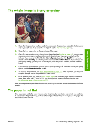 Page 175The whole image is blurry or grainy
1.Check that the paper type you have loaded corresponds to the paper type selected in the front panel
and in your software. To check on the front panel, use the View loaded paper key.
2.Check that you are printing on the correct side of the paper.
3.Check that you are using appropriate print-quality settings (see 
Printing on page 45). In some cases,
you can overcome a print-quality problem merely by selecting a higher print-quality level. For
instance, if you have set...