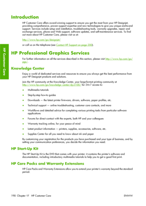 Page 208Introduction
HP Customer Care offers award-winning support to ensure you get the most from your HP Designjet,
providing comprehensive, proven support expertise and new technologies to give you unique end-to-end
support. Services include setup and installation, troubleshooting tools, warranty upgrades, repair and
exchange services, phone and Web support, software updates, and self-maintenance services. To find
out more about HP Customer Care, please visit us at:
http://www.hp.com/go/designjet/
or call us...