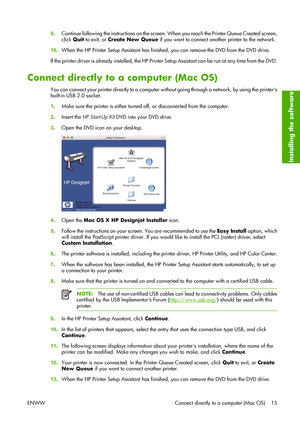 Page 259.Continue following the instructions on the screen. When you reach the Printer Queue Created screen,
click Quit to exit, or Create New Queue if you want to connect another printer to the network.
10.When the HP Printer Setup Assistant has finished, you can remove the DVD from the DVD drive.
If the printer driver is already installed, the HP Printer Setup Assistant can be run at any time from the DVD.
Connect directly to a computer (Mac OS)
You can connect your printer directly to a computer without...