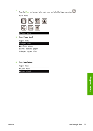 Page 472.
Press the Menu key to return to the main menu and select the Paper menu icon 
.
3.Select Paper load.
4.Select Load sheet.
ENWWLoad a single sheet 37
Paper handling
 