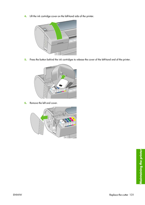 Page 1414.Lift the ink cartridge cover on the left-hand side of the printer.
5.Press the button behind the ink cartridges to release the cover of the left-hand end of the printer.
6.Remove the left end cover.
ENWWReplace the cutter 131
Maintaining the printer
 