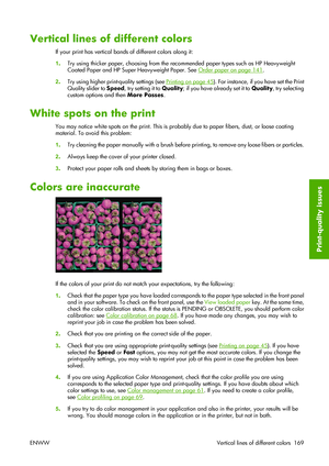 Page 179Vertical lines of different colors
If your print has vertical bands of different colors along it:
1.Try using thicker paper, choosing from the recommended paper types such as HP Heavyweight
Coated Paper and HP Super Heavyweight Paper. See 
Order paper on page 141.
2.Try using higher print-quality settings (see 
Printing on page 45). For instance, if you have set the Print
Quality slider to Speed, try setting it to Quality; if you have already set it to Quality, try selecting
custom options and then More...