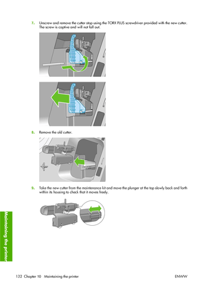 Page 1427.Unscrew and remove the cutter stop using the TORX PLUS screwdriver provided with the new cutter.
The screw is captive and will not fall out.
8.Remove the old cutter.
9.Take the new cutter from the maintenance kit and move the plunger at the top slowly back and forth
within its housing to check that it moves freely.
132 Chapter 10   Maintaining the printer ENWW
Maintaining the printer
 