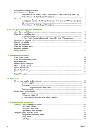 Page 8Get printer accounting information ......................................................................................... 114
Check printer usage statistics ................................................................................................. 114
Printer statistics with HP Easy Printer Care (Windows) or HP Printer Utility (Mac OS) ...... 114
Printer statistics with the Embedded Web Server ....................................................... 114
Check ink and paper usage for a job...