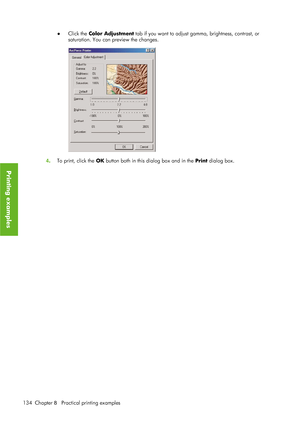 Page 146●Click the  Color Adjustment tab if you want to adjust gamma, brightness, contrast, or
saturation. You can preview the changes.
4 . To print, click the  OK button both in this dialog box and in the  Print dialog box.
134 Chapter  8   Practical printing examples
Printing examples
 