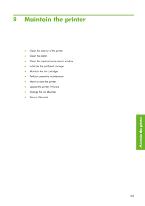 Page 1479Maintain the printer
● Clean the exterior of the printer
● Clean the platen
● Clean the paper-adva
nce sensor window
● Lubricate the printhead carriage
● Maintain the ink cartridges
● Perform preventive maintenance
● Move or store the printer
● Update the printer firmware
● Change the ink absorber
● Secure disk erase
135
Maintain the printer
 