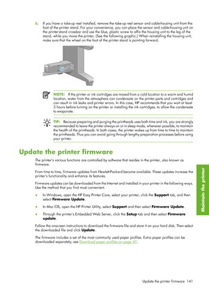 Page 1538. If you have a take-up reel installed, remove the ta
ke-up reel sensor and cable-housing unit from the
foot of the printer stand. For yo ur convenience, you can place the  sensor and cable-housing unit on
the printer-stand crossbar and use the blue, plastic  screw to affix the housing unit to the leg of the
stand, while you move the printer.  (See the following graphic.) When  reinstalling the housing unit,
make sure that the wheel on the foot of  the printer stand is pointing forward.
NOTE:If the...