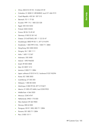 Page 197●China: 800 810 59 59, 10 6564 59 59
● Colombia: 01 8000 51 HP INVENT, local 571 606 9191
● Czech Republic: 420 261 307 310
● Denmark: 70 11 77 00
● Ecuador: 999 119, 1 800 225 528
● Egypt: 202 532 5222
● Finland: 0203 53232
● France: 08 26 10 49 49
● Germany: 0180 52 58 143
● Greece: 210 6073603, 801 11 22 55 47
● Guadaloupe: 0800 99 00 11, 877 219 8791
● Guatemala: 1 800 999 5105, 1 800 711 2884
● Hong Kong: 852 3002 8555
● Hungary: 06 1 382 1111
● India: 1 600 112 267
● Indonesia: 350 3408
● Ireland:...